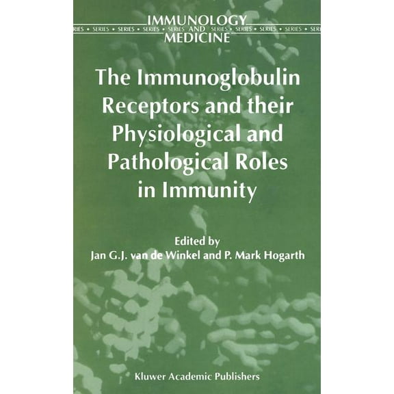 Immunology and Medicine The Immunoglobulin Receptors and Their Physiological and Pathological Roles in Immunity, Book 26, (Hardcover)