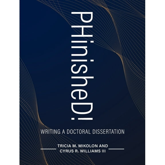 PHinisheD!: Writing a Doctoral Dissertation, (Hardcover)