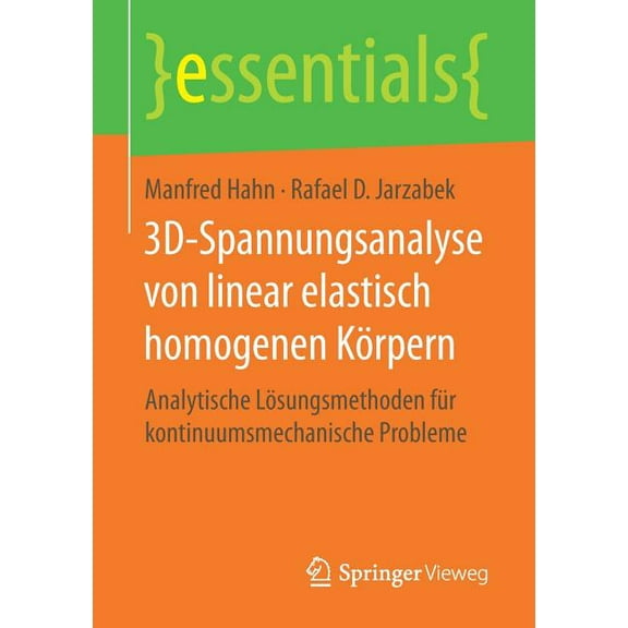Essentials 3d-Spannungsanalyse Von Linear Elastisch Homogenen Körpern: Analytische Lösungsmethoden Für Kontinuumsmechanische Proble, (Paperback)