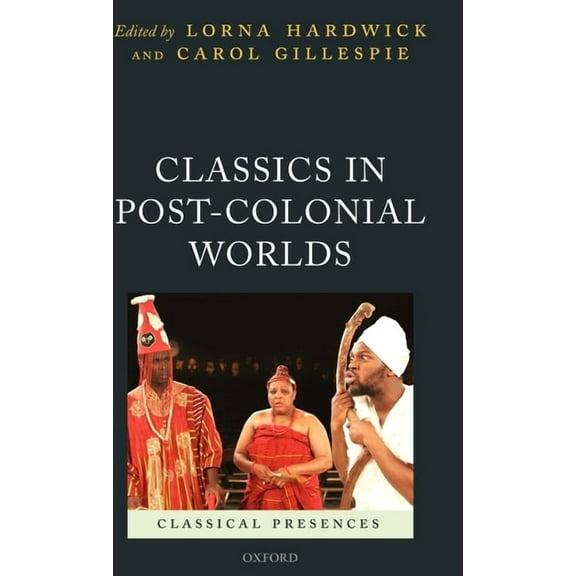 Classical Presences Classics in Post-Colonial Worlds, (Hardcover)