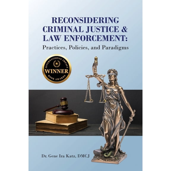 Reconsidering Criminal Justice and Law Enforcement: Practices, Policies, and Paradigms, (Paperback)