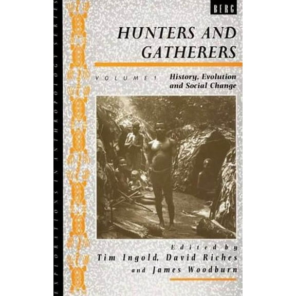 Explorations in Anthropology Hunters and Gatherers (Vol I): Vol I: History, Evolution and Social Change, (Paperback)