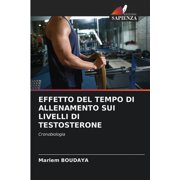 Effetto del Tempo Di Allenamento Sui Livelli Di Testosterone (Paperback)
