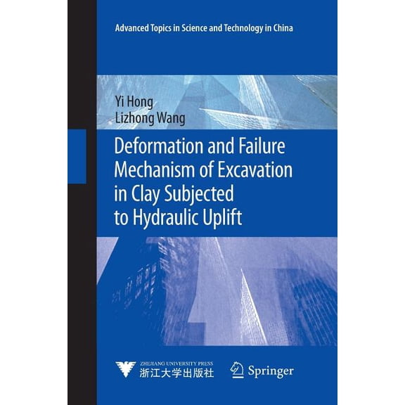 Advanced Topics in Science and Technolog Deformation and Failure Mechanism of Excavation in Clay Subjected to Hydraulic Uplift, (Paperback)
