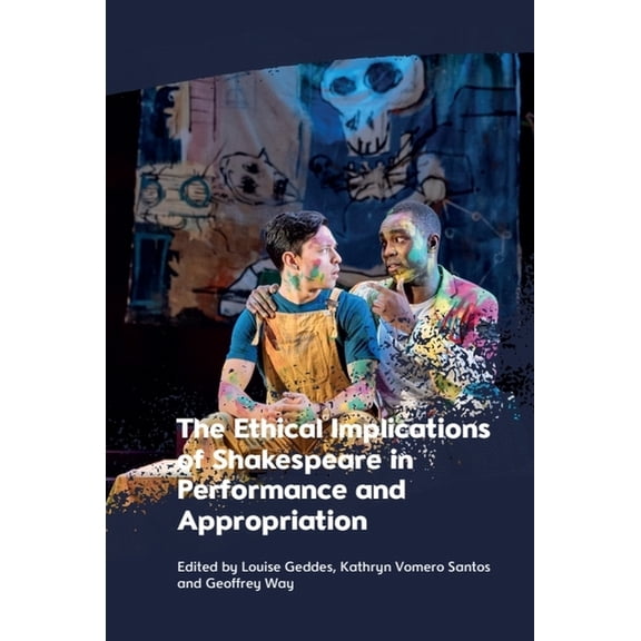 The Ethical Implications of Shakespeare in Performance and Appropriation, (Hardcover)