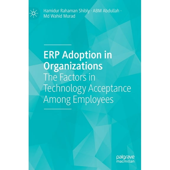 Erp Adoption in Organizations: The Factors in Technology Acceptance Among Employees, (Hardcover)