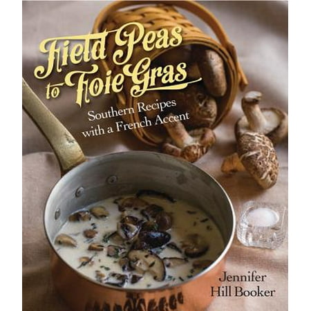 Field Peas to Foie Gras : Southern Recipes with a French