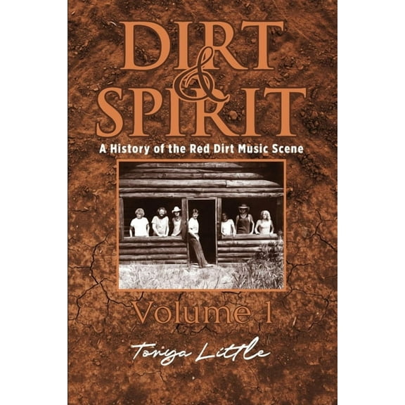 Dirt & Spirit: A History of the Red Dirt Music Scene Volume 1, (Paperback)