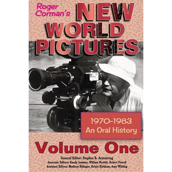 Roger Corman's New World Pictures (1970-1983): An Oral History Volume 1, (Paperback)