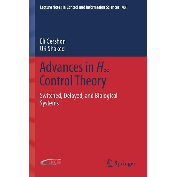 Lecture Notes in Control and Information Advances in H∞ Control Theory: Switched, Delayed, and Biological Systems, Book 481, (Paperback)