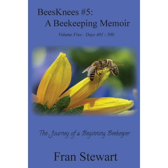 Beesknees BeesKnees #5: A Beekeeping Memoir, Book 5, (Paperback)