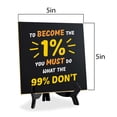 thumbnail image 6 of To Become The 1 % You Must Do What the 99% Don't 5"x 5" Square Table Sign With Acrylic Easel | Motivational Decor, 6 of 7