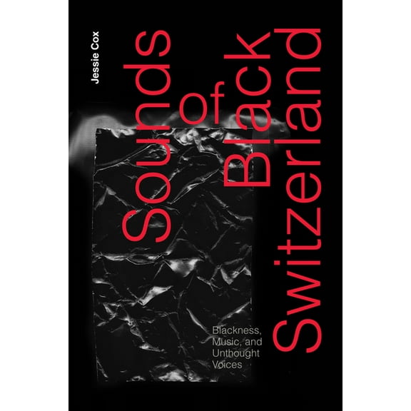 Sounds of Black Switzerland: Blackness, Music, and Unthought Voices, (Hardcover)