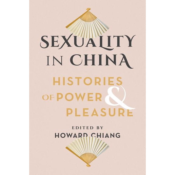 Sexuality in China: Histories of Power and Pleasure, (Paperback)