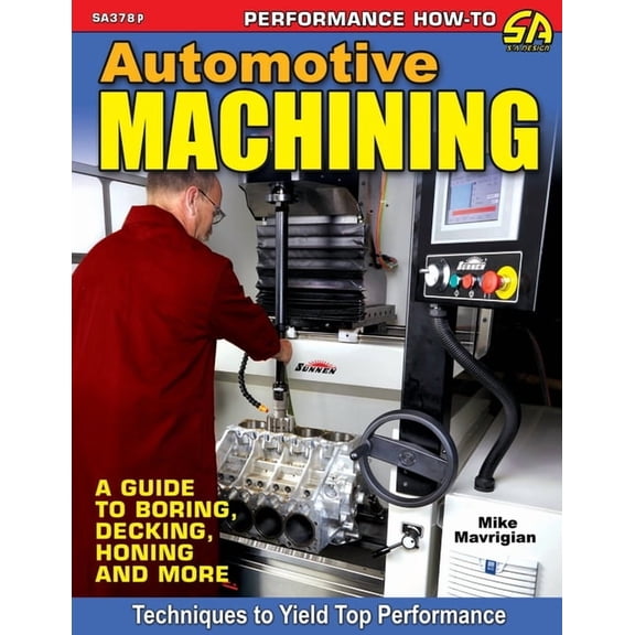 Automotive Machining: A Guide to Boring, Decking, Honing & More, (Paperback)