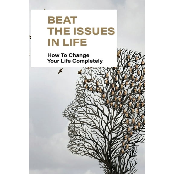 Beat The Issues In Life: How To Change Your Life Completely: Understanding Of Others (Paperback)