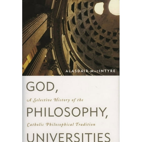 God, Philosophy, Universities: A Selective History of the Catholic Philosophical Tradition, (Paperback)