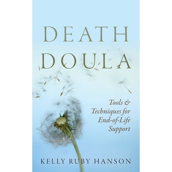Death Doula: Tools & Techniques for End -of-Life Support, (Paperback)