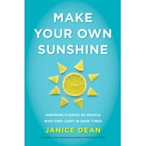 Make Your Own Sunshine: Inspiring Stories of People Who Find Light in Dark Times, (Hardcover)