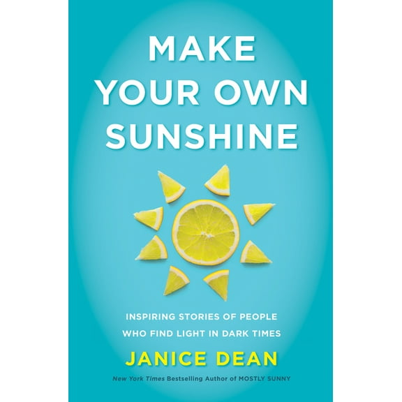 Make Your Own Sunshine: Inspiring Stories of People Who Find Light in Dark Times, (Hardcover)