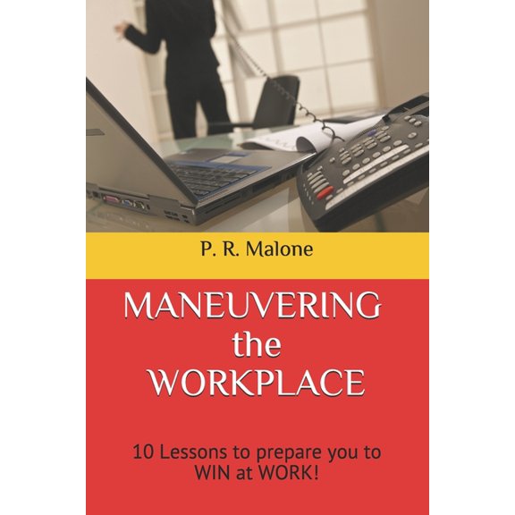 MANEUVERING the WORKPLACE: 10 Lessons to prepare you to WIN at WORK!, (Paperback)