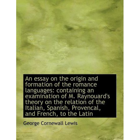 An Essay on the Origin and Formation of the Romance Languages : Containing an Examination of M. Rayno (Paperback)