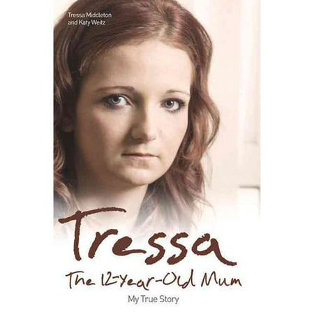 Tressa: The 12-year-old Mum: My True Story, Middleton, (Mum My Best Friend)