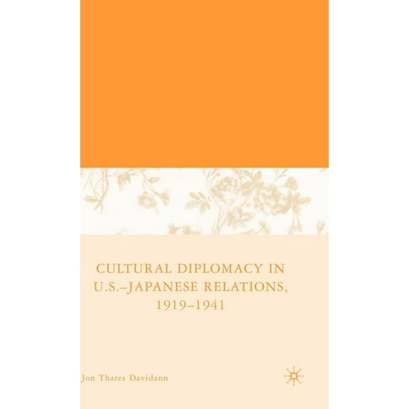Cultural Diplomacy in U.S.-Japanese Relations, 1919-1941, (Hardcover)