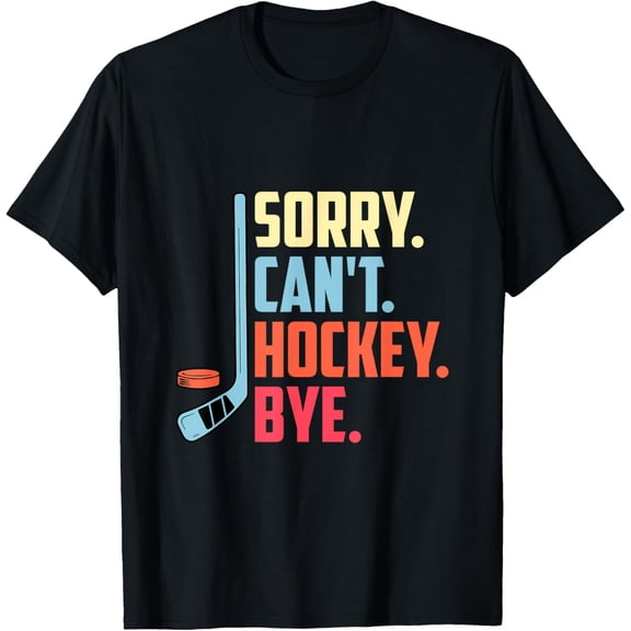 Exquisite and comfortable-Sorry Cant. Hockey Bye Ice Hockey Sport T-Shirt