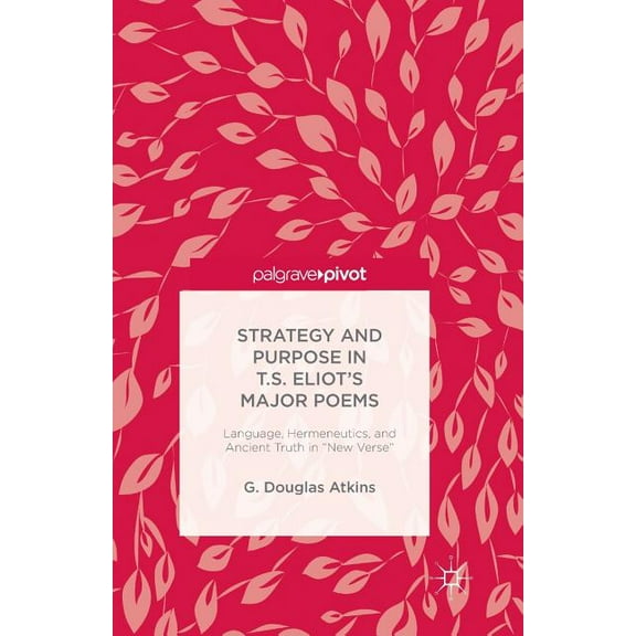 The Representation of Old Truths in T.S. Eliot's New Verse, (Paperback)