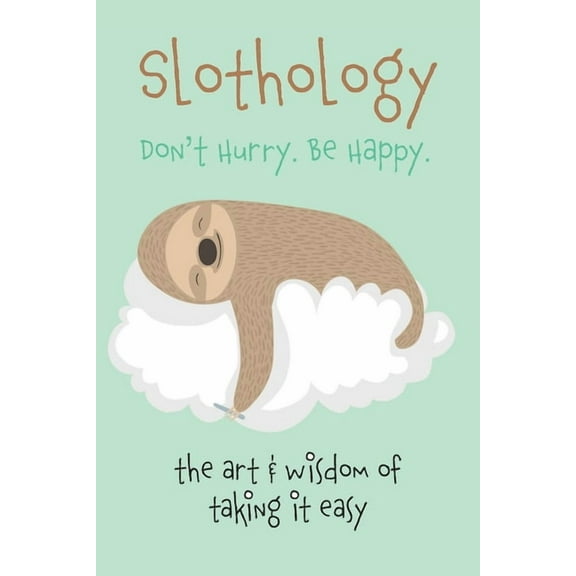 Slothology: Don't Worry. Be Happy, (Paperback)