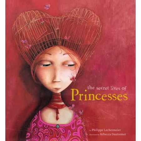 The Secret Lives of Princesses (Hardcover) by Philippe Lechermeier