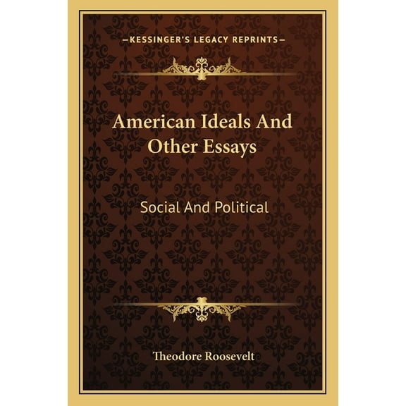 American Ideals And Other Essays : Social And Political (Paperback)