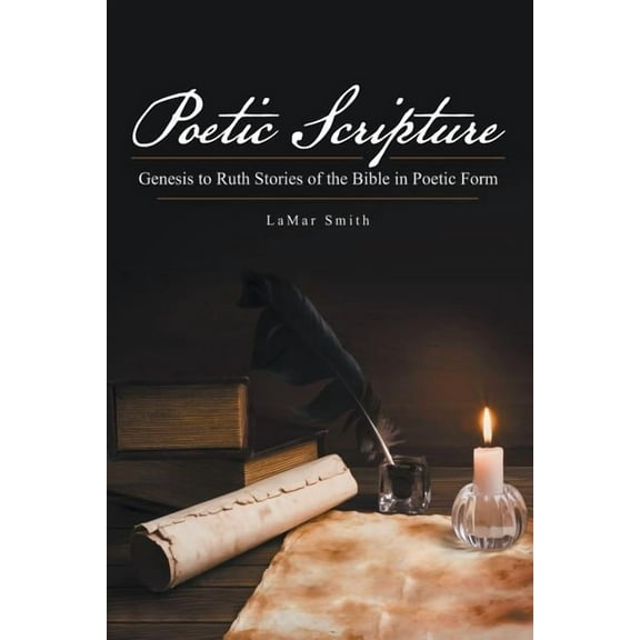 Poetic Scripture: Genesis to Ruth Stories of the Bible in Poetic Form (Paperback)
