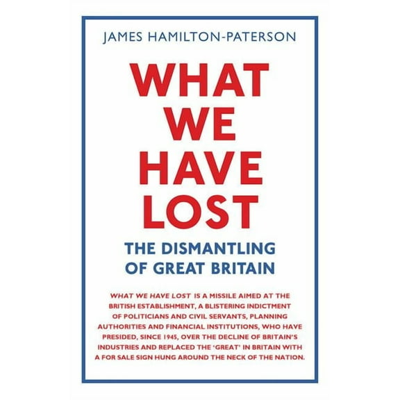 What We Have Lost : The Dismantling of Great Britain (Paperback)
