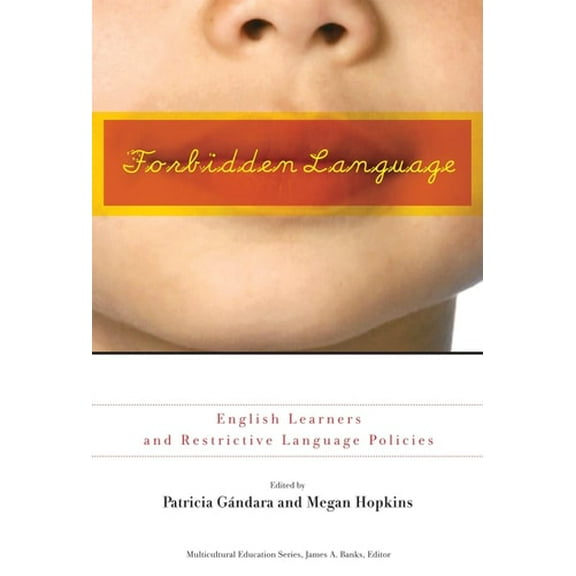 Pre-Owned Forbidden Language: English Learners and Restrictive Language Policies (Multicultural Education) Paperback