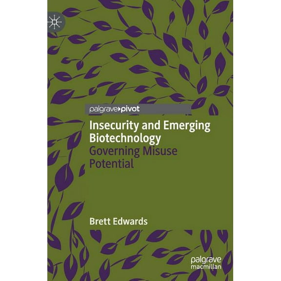 Insecurity and Emerging Biotechnology: Governing Misuse Potential, (Hardcover)
