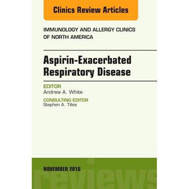 AspirinExacerbated Respiratory Disease, An Issue of Immunology and