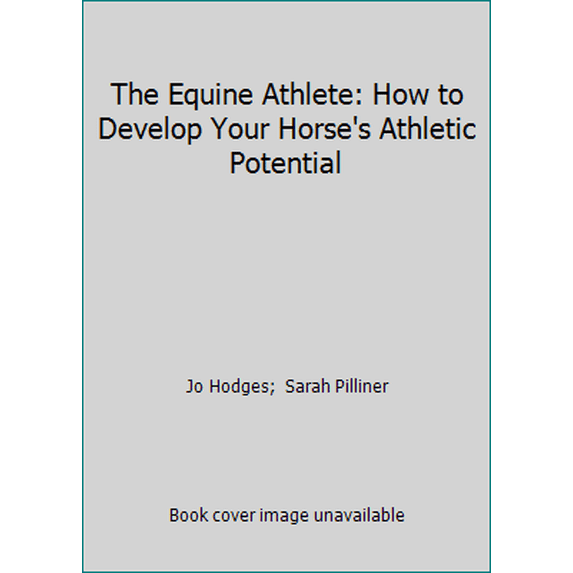 Pre-Owned The Equine Athlete: How to Develop Your Horse's Athletic Potential (Hardcover) 0943955599 9780943955599