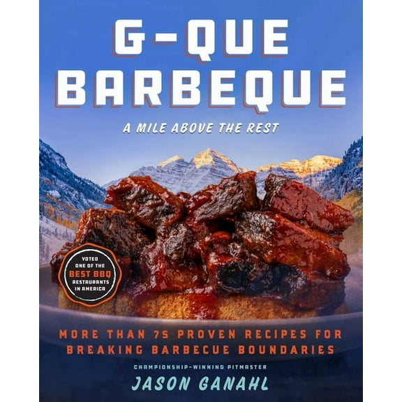 G-Que Barbeque: A Mile Above the Rest--More Than 75 Proven Recipes for Breaking Barbeque Boundaries, (Hardcover)