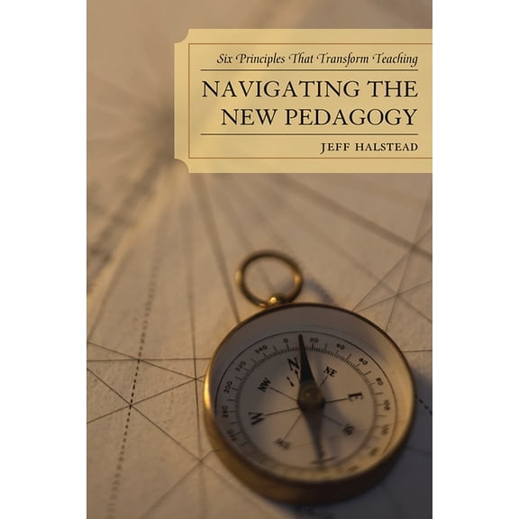 Navigating the New Pedagogy: Six Principles that Transform Teaching, (Paperback)