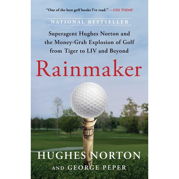 Pre-Owned Rainmaker: Superagent Hughes Norton and the Money-Grab Explosion of Golf from Tiger to LIV and Beyond