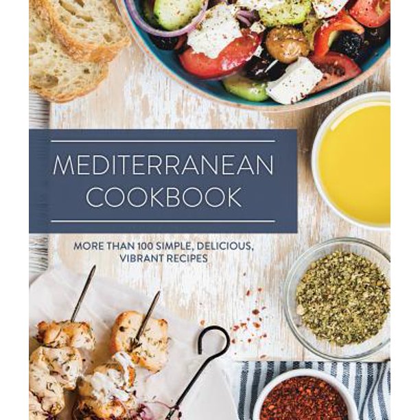 Mediterranean Cookbook More Than 100 Simple, Delicious, Vibrant