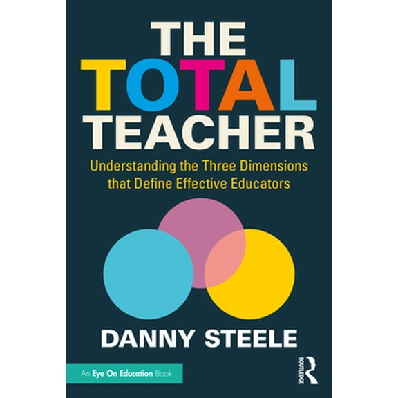 Pre-Owned The Total Teacher: Understanding the Three Dimensions that Define Effective Educators (Paperback) 0367478420 9780367478421