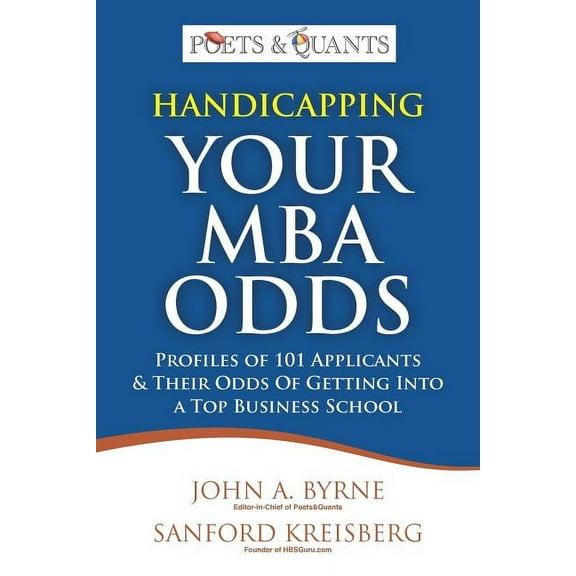 Handicapping Your MBA Odds: Profiles of 101 Applicants & Their Odds Of Getting Into a Top BusIness School, (Paperback)