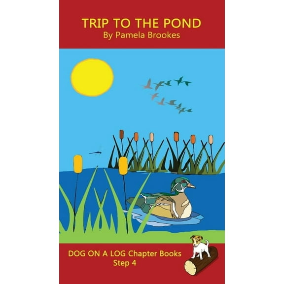 Dog on a Log Chapter Books Trip To The Pond Chapter Book: Sound-Out Phonics Books Help Developing Readers, including Students with Dyslexia, Learn , Book 20, (Hardcover)