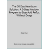The 30 Day Heartburn Solution: A 3-Step Nutrition Program to Stop Acid Reflux Without Drugs, Used [Paperback]
