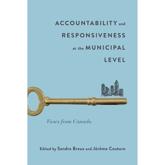 Pre-Owned Accountability and Responsiveness at the Municipal Level: Views from Canada Volume 9 (Paperback) by Sandra Breux, Jrme Couture