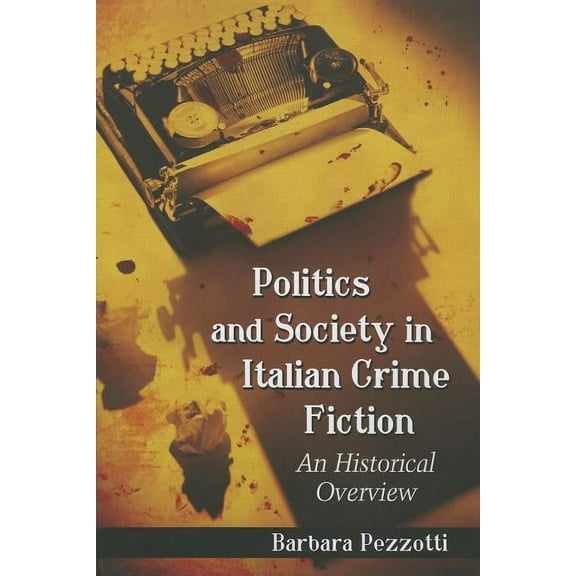 Politics and Society in Italian Crime Fiction: An Historical Overview (Paperback)
