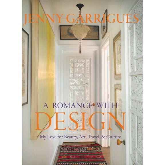 Jenny Garrigues: A Romance with Design: My Love for Beauty, Art, Travel & Culture, (Hardcover)